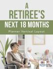 A Retiree's Next 18 Months Planner Vertical Layout By Planners &. Notebooks Inspira Journals Cover Image