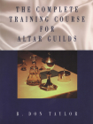 The Complete Training Course for Altar Guilds By B. Don Taylor Cover Image