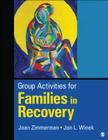 Group Activities for Families in Recovery By M. J. Zimmerman, Jon L. Winek Cover Image