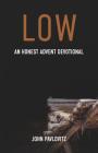Low: An Honest Advent Devotional By John Pavlovitz Cover Image