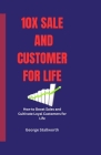 10x Sale and Customer For Life: How to Boost Sales and Cultivate Loyal Customers for Life By Miriam A. Davis (Foreword by), George Stallworth Cover Image