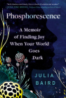 Phosphorescence: A Memoir of Finding Joy When Your World Goes Dark Cover Image