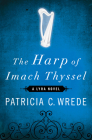 The Harp of Imach Thyssel (The Lyra Novels) By Patricia C. Wrede Cover Image