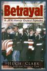 Betrayal: A JFK Honor Guard Speaks Cover Image