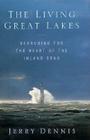 The Living Great Lakes: Searching for the Heart of the Inland Seas By Jerry Dennis Cover Image