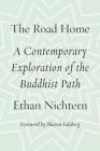 The Road Home: A Contemporary Exploration of the Buddhist Path By Ethan Nichtern, Sharon Salzberg (Foreword by) Cover Image