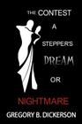 The Contest: A Stepper's Dream or Nightmare By Gregory B. Dickerson Cover Image