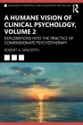 A Humane Vision of Clinical Psychology, Volume 2: Explorations Into the Practice of Compassionate Psychotherapy By Robert A. Graceffo Cover Image