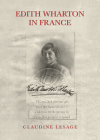 Edith Wharton in France By Claudine Lesage Cover Image