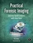 Practical Forensic Imaging: Securing Digital Evidence with Linux Tools By Bruce Nikkel Cover Image