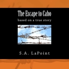 The Escape to Cabo By S. A. Lapointe, S. A. Lapointe (Read by) Cover Image