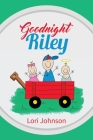 Goodnight Riley By Lori Johnson Cover Image