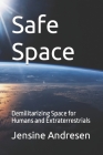 Safe Space: Demilitarizing Space for Humans and Extraterrestrials By Jensine Andresen Cover Image