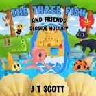 The Three Fish and Friends By J. T. Scott Cover Image