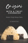 Onigiri with a Twist Cookbook: Modern Onigiri Recipe Twists By Stephanie Sharp Cover Image