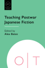 Teaching Postwar Japanese Fiction (Options for Teaching) By Alex Bates (Editor) Cover Image