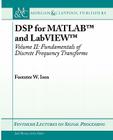 DSP for MATLAB(TM) and LabVIEW(TM) II: Discrete Frequency Transforms (Synthesis Lectures on Signal Processing) By Forester W. Isen Cover Image