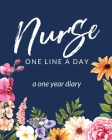 Nurse One Line A Day A One Year Diary: Memory Journal - Daily Events - Graduation Gift - Morning - Midday - Evening Thoughts - RN - LPN Graduation Gif Cover Image