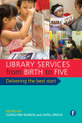 Library Services from Birth to Five: Delivering the Best Start By Carolynn Rankin (Editor), Avril Brock (Editor) Cover Image