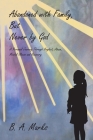 Abandoned with Family, But Never by God: A Personal Journey Through Neglect, Abuse, Mental Illness and Recovery Cover Image