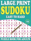 Large Print Sudoku Puzzle Book For Adults 13: Easy Medium and Hard Sudoku Puzzle Book for Adults (Mixed Sudoku Puzzle Book) By F. C. Raniliya Publishing Cover Image
