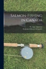 Salmon-fishing in Canada [microform] By W. Agar (William Agar) 1800 Adamson (Created by), James Edward Alexander (Created by) Cover Image