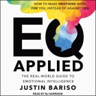 Eq Applied Lib/E: The Real-World Guide to Emotional Intelligence By Justin Bariso, B. J. Harrison (Read by) Cover Image