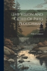 The Vision And Creed Of Piers Ploughman; Volume 1 Cover Image