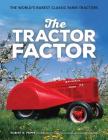 The Tractor Factor: The World's Rarest Classic Farm Tractors By Robert N. Pripps, Ralph Sanders (By (photographer)), Andrew Morland (By (photographer)) Cover Image