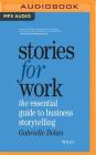 Stories for Work: The Essential Guide to Business Storytelling By Gabrielle Dolan, Danielle Carter (Read by) Cover Image