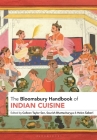 The Bloomsbury Handbook of Indian Cuisine By Colleen Taylor Sen (Editor), Sourish Bhattacharyya (Editor), Helen Saberi (Editor) Cover Image