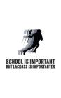 School is Important But Lacross is Importanter: School Education is Important But Lacrosse is Importanter Notebook - Funny Doodle Diary Book Gift Idea Cover Image