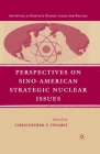 Perspectives on Sino-American Strategic Nuclear Issues (Initiatives in Strategic Studies: Issues and Policies) By C. Twomey (Editor) Cover Image