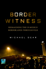 Border Witness: Reimagining the US-Mexico Borderlands through Film By Michael Dear Cover Image