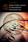 Global Public Interest in International Investment Law (Cambridge Studies in International and Comparative Law #90) By Andreas Kulick Cover Image