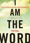 I Am the Word: A Guide to the Consciousness of Man's Self in a Transitioning Time (Mastery Trilogy/Paul Selig Series) Cover Image