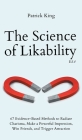 The Science of Likability: 67 Evidence-Based Methods to Radiate Charisma, Make a Powerful Impression, Win Friends, and Trigger Attraction (4th Ed By Patrick King Cover Image