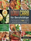 Low Carb für Berufstätige: Das Kochbuch mit 150 schnell gemachten leckeren Rezepten! Gesunde Ernährung zum Abnehmen für effektive Fettverbrennung Cover Image