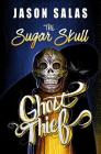 The Sugar Skull Ghost Thief By Jason Salas Cover Image
