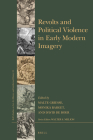 Revolts and Political Violence in Early Modern Imagery (Brill's Studies on Art #54) By Malte Griesse (Editor), Monika Barget (Editor), David De Boer (Editor) Cover Image