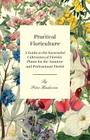 Practical Floriculture - A Guide to the Successful Cultivation of Florists' Plants for the Amateur and Professional Florist By Peter Henderson Cover Image