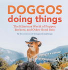 Doggos Doing Things: The Hilarious World of Puppos, Borkers, and Other Good Bois Cover Image