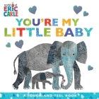 You're My Little Baby: A Touch-and-Feel Book (The World of Eric Carle) Cover Image
