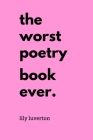 The Worst Poetry Book Ever By Lily Luverton Cover Image