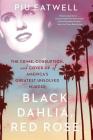 Black Dahlia, Red Rose: The Crime, Corruption, and Cover-Up of America's Greatest Unsolved Murder By Piu Eatwell Cover Image