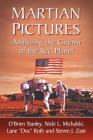 Martian Pictures: Analyzing the Cinema of the Red Planet By O'Brien Stanley, Nicki L. Michalski (Joint Author), Lane Doc Roth (Joint Author) Cover Image