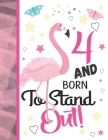 4 And Born To Stand Out: Pink Flamingo Sketchbook Gift For Girls Age 4 Years Old - Tropical Bird Sketchpad Activity Book For Kids To Draw Art A By Krazed Scribblers Cover Image