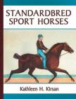 Standardbred Sport Horses By Kathleen H. Kirsan Cover Image