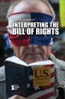 Interpreting the Bill of Rights (Opposing Viewpoints) By Avery Elizabeth Hurt (Editor) Cover Image