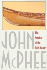 The Survival of the Bark Canoe By John McPhee Cover Image